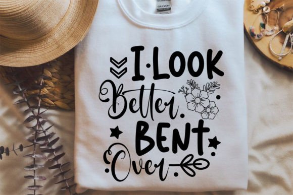 I Look Better Bent over SVG & Crafts