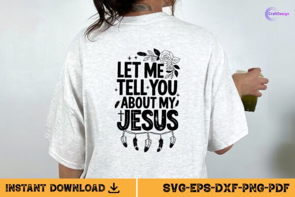 Let Me Tell You About My Jesus Shirt SVG